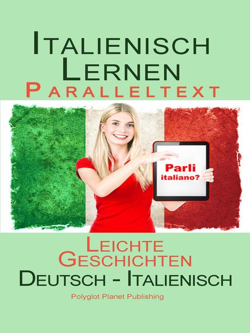 Title details for Italienisch Lernen -Paralleltext--Leichte Geschichten (Deutsch--Italienisch) Bilingual by Polyglot Planet Publishing - Available